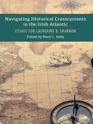 cover image of Navigating Historical Crosscurrents in the Irish Atlantic: Essays for Catherine Shannon